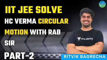 IITJEE Solve HC Verma Circular Motion with RAB Sir | Part-2 | Mission JEE | Ritvik Bagrecha