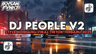DJ PEOPLE V2 STYLE KONDANG VIRAL TIKTOK TERBARU 2025