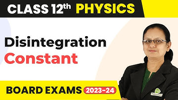 Disintegration Constant - Nuclei | Class 12 Physics | CBSE 2024-25
