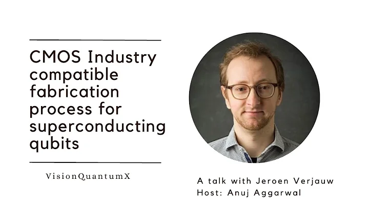Talk#1, CMOS Industry compatible fabrication process for superconducting qubits, with Jeroen Verjauw
