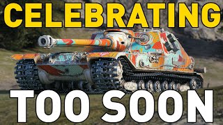NEVER Celebrate Too SOON!  World of Tanks