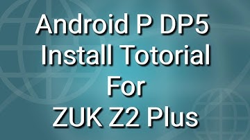 Android P DP5 GSI Zuk Z2 plus Installation