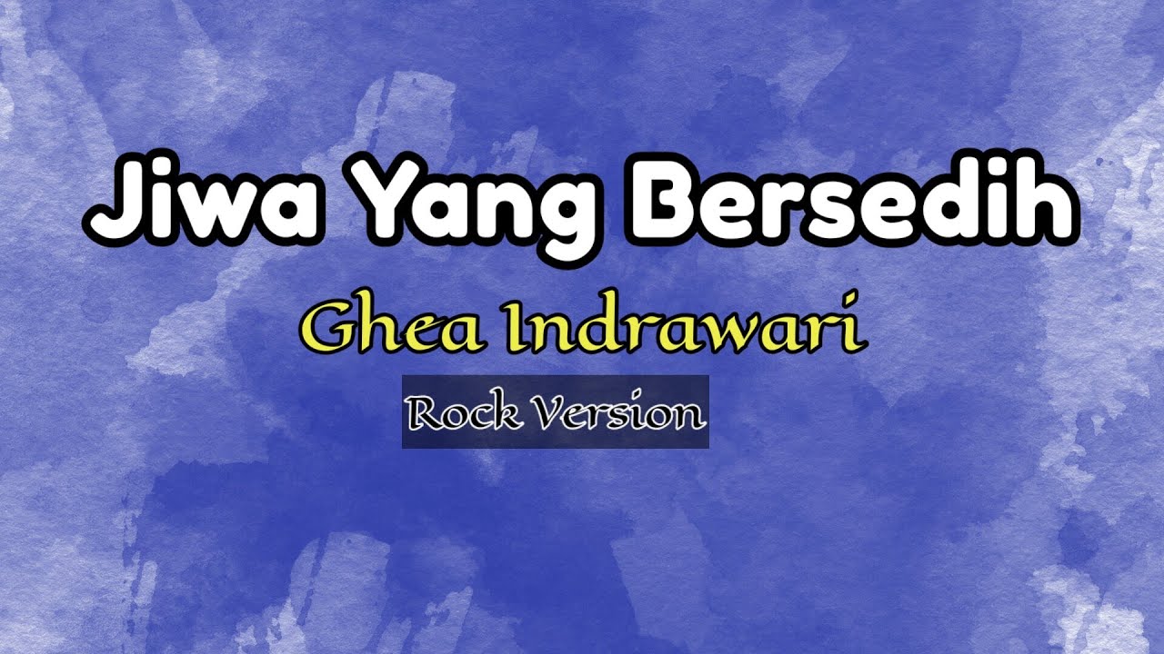 Lirik Lagu Jiwa Yang Bersedih - Ghea Indrawari (version Rock) - YouTube