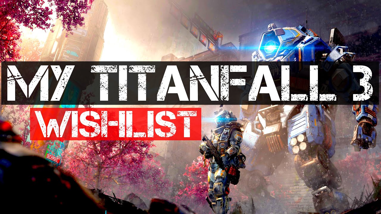 Everything I Want In TITANFALL 3 | Titanfall 3 Wishlist