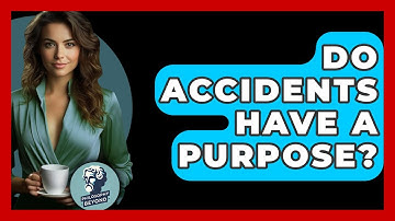 Do Accidents Have A Purpose? - Philosophy Beyond