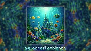 aquacraft ambience • MINECRAFT AMBIENT • [Official Audio]