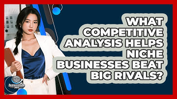 What Competitive Analysis Helps Niche Businesses Beat Big Rivals? - BusinessGuide360.com