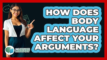 How Does Body Language Affect Your Arguments? - The Language Library