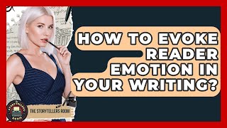 How To Evoke Reader Emotion In Your Writing? - The Storytellers Room