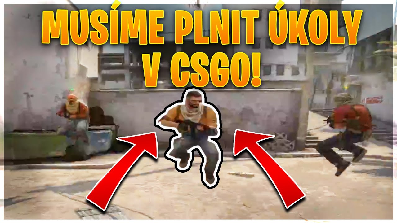 MUSÍME PLNIT ÚKOLY V CSGO! [MarweX&@Morryeej&@DejvikGOD&BoTmAn]