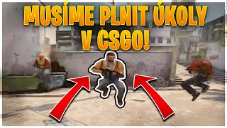 MUSÍME PLNIT ÚKOLY V CSGO! [MarweX&@Morryeej&@DejvikGOD&BoTmAn]