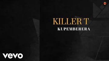 Killer T - Kupemberera (Official Audio)