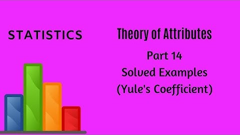 Theory of Attributes - Part 14 - Solved Examples - Statistics
