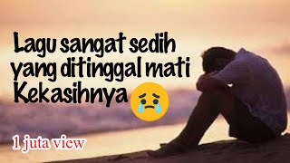 lagu sedih ditinggal mati kekasih #sadsongs