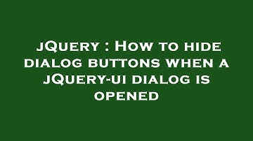jQuery : How to hide dialog buttons when a jQuery-ui dialog is opened