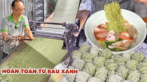 Đột nhập Xưởng Mì Làm Thủ Công Từ Rau Xanh Tự Nhiên 100%, Bí Quyết 20 Năm Của Cựu Bếp Trưởng Dìn Ký