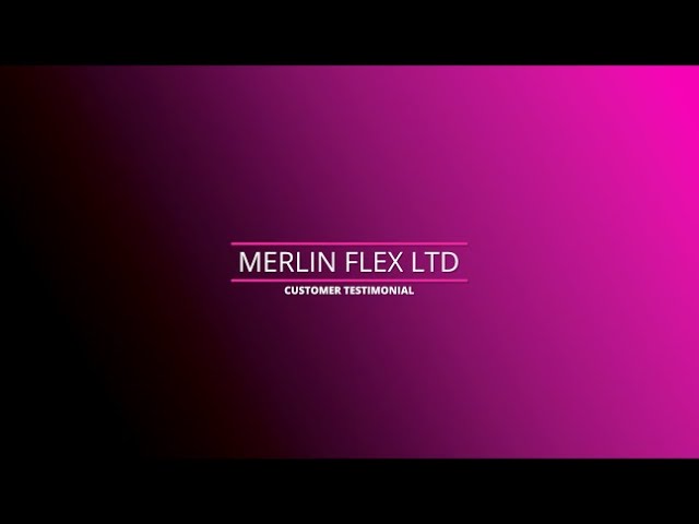 Customer Testimonial: Merlin Flex Ltd