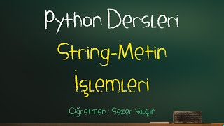 Python Dersleri 012 - String-Metin İşlemleri