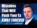 Mistakes That Will Push Your Ex Away Forever