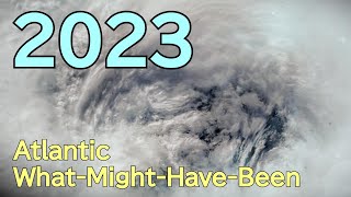 2023 What-Might-Have-Been Atlantic Hurricane Season Animation