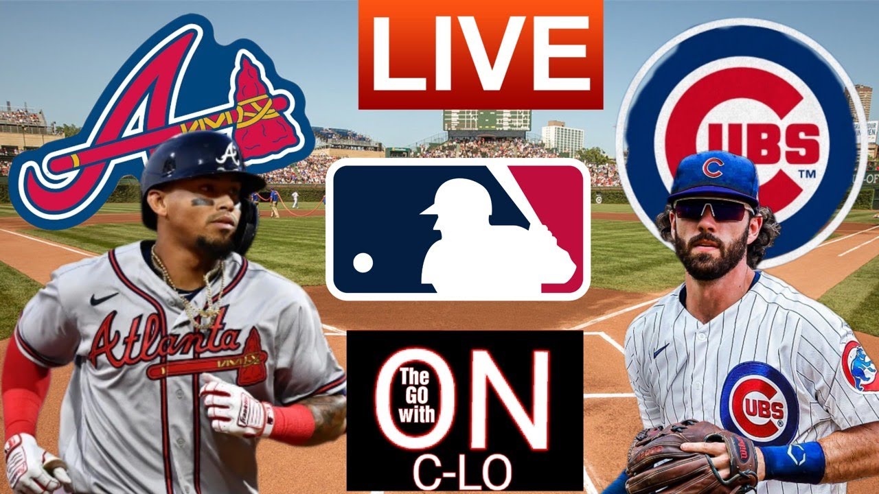 🔴LIVE MLB BASBALL | ATLANTA BRAVES VS CHICAGO CUBS | MLB LIVE STREAM ...