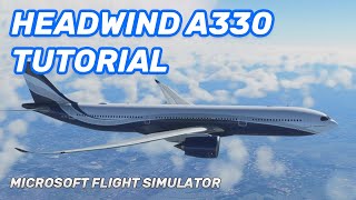 Headwind A330 for MSFS - Easy Full Flight Tutorial