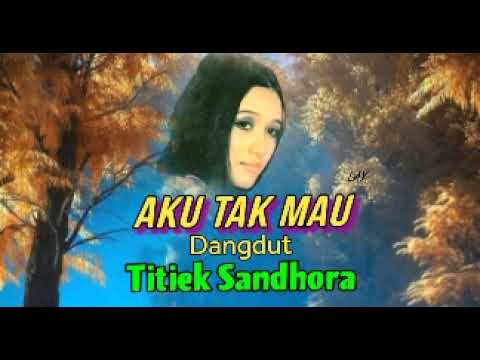 AKU TAK MAU (Dangdut)  - Titiek Sandhora