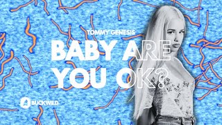 Tommy Genesis - Baby are you okay?
