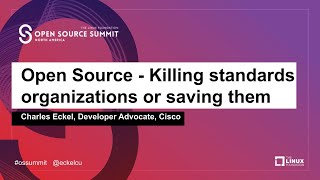 Open Source - Killing Standards Organizations or Saving Them - Charles Eckel, Cisco Systems