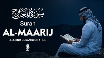 Surah Al Maarij سورة المعارج | Captivating and serene Quranic melody you must hear