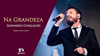 Video thumbnail of "Na Grandeza - Leonardo Gonçalves"