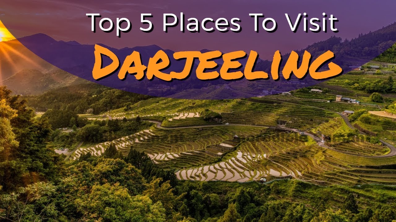 Top 5 Places To Visit In Darjeeling Beautiful Hill Station of India
