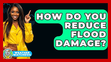 How Do You Reduce Flood Damage? - Weather Watchdog