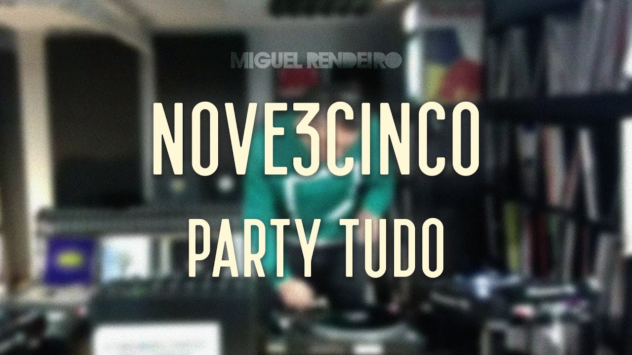 NOVE3CINCO Party Tudo Home Edition | Miguel Rendeiro