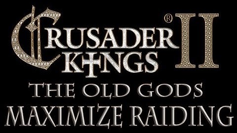 Crusader Kings 2 The Old Gods Advanced Guide to Raiding