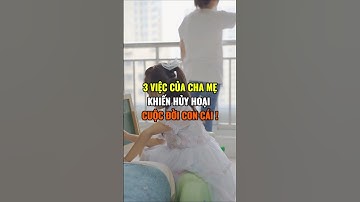 3 Việc của cha mẹ khiến hủy hoại cuộc đời con cái !