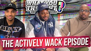 What You Thought #128 | The Actively Wack Episode - The Funniest Podcast On The Planet