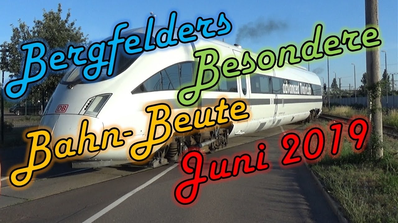 Bergfelders Besondere Bahnvideos | Juni 2019