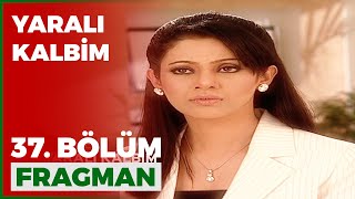 Yaralı Kalbim 37. Bölüm Fragmanı - 13 Mart Cumartesi