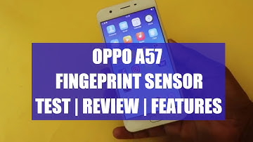 Oppo A57 Fingerprint Sensor Test Features,  Speed,  Efficiency