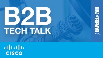 Ep. 50 How Ingram Micro and Cisco are Enabling Remote Workers | B2B Tech Talk