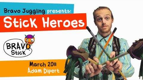 Bravo Juggling presents: Stick Heroes - Adam Dipert