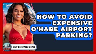 How To Avoid Expensive O'Hare Airport Parking? - What To Know About Chicago