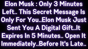 😭😭 ELON MUSK: ONLY 3 MINUTES LEFT..THIS SECRET MESSAGE IS ONLY FOR YOU..ELON MUSK JUST SENT YOU..