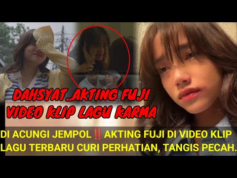 DAHSYAT‼️AKTING FUJI VIDEO KLIP LAGU KARMA DIACUNGI JEMPOL;CURI PERHATIAN,Aan story feat Abbie-karma