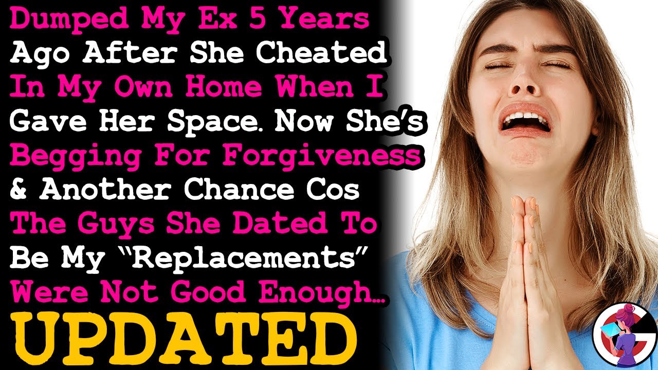 UPDATE 5 Yrs After I Dumped Cheating Ex GF She's Begging For Forgiveness & 2nd Chance Becuase~