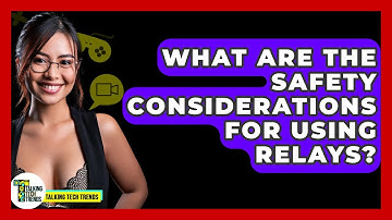 What Are The Safety Considerations For Using Relays? - Talking Tech Trends