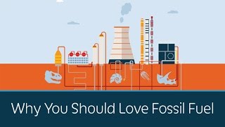 Why You Should Love Fossil Fuel