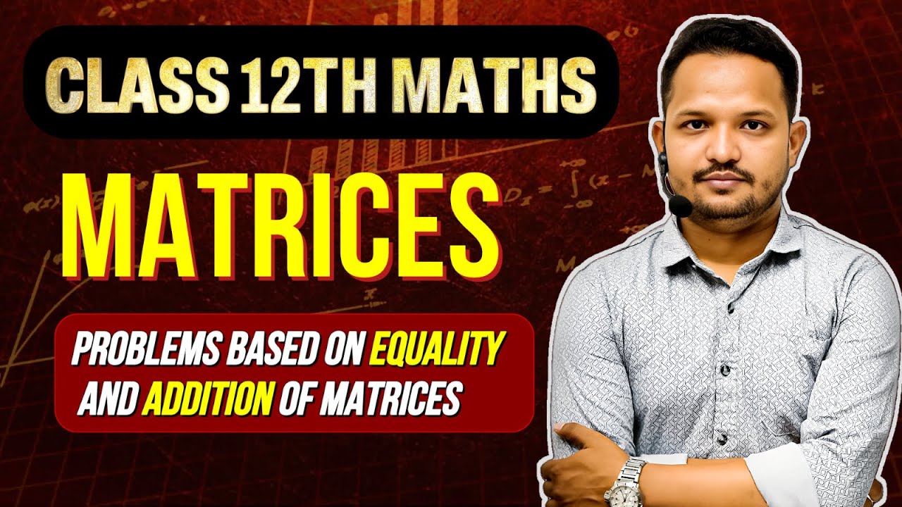 Matrix 12th Matrix Class 12th | Equality Of a Matrix | Addition Of a Matrix ...