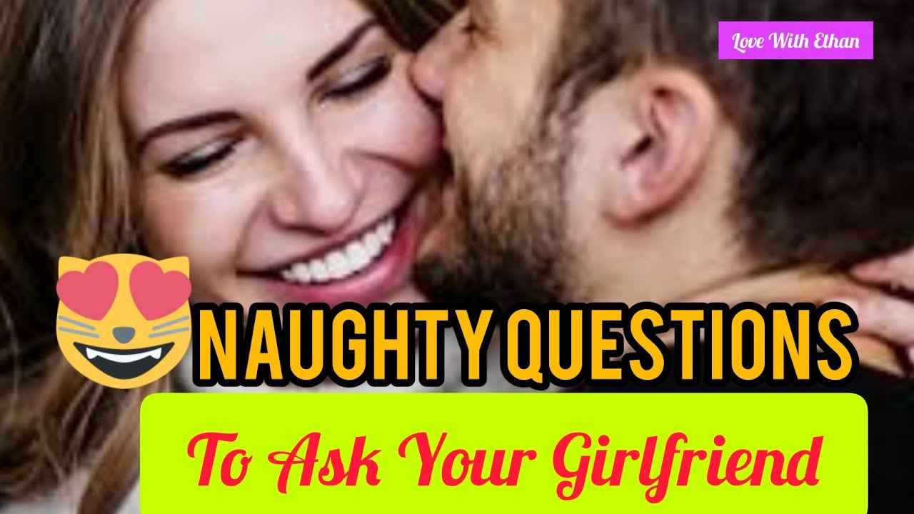 Naughty Questions To Ask Your Girlfriend